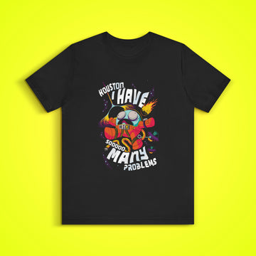Houston I Have So Many Problems T-Shirt